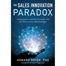 The Sales Innovation Paradox: Harnessing Modern Methods for Optimal Sales Performance