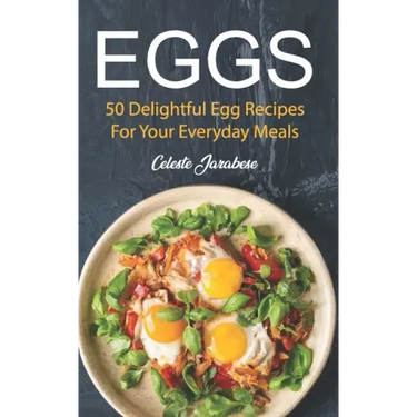 Eggs: 50 Delightful Egg Recipes