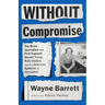 Without Compromise: The Brave Journalism That First Exposed Donald Trump, Rudy Giuliani, and the American Epidemic of Corruption