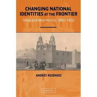 Changing National Identities at the Frontier: Texas and New Mexico, 1800-1850