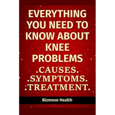 Everything you need to know about Knee Problems: Causes, Symptoms, Treatment