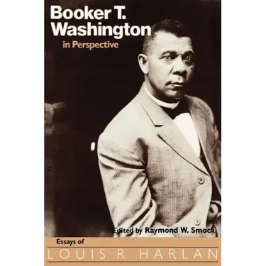 Booker T. Washington in Perspective: Essays of Louis R. Harlan