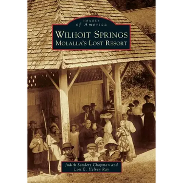 Wilhoit Springs: Molalla's Lost Resort
