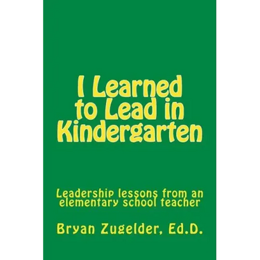 I Learned to Lead in Kindergarten: Leadership lessons from an elementary school teacher