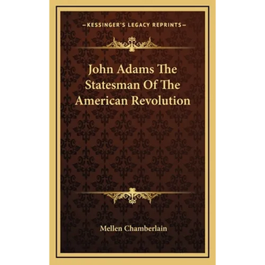 John Adams The Statesman Of The American Revolution