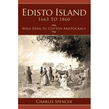 Edisto Island 1663 to 1860: Wild Eden to Cotton Aristocracy