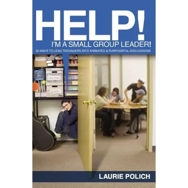 Help! I'm a Small-Group Leader!: 50 Ways to Lead Teenagers Into Animated and Purposeful Discussions