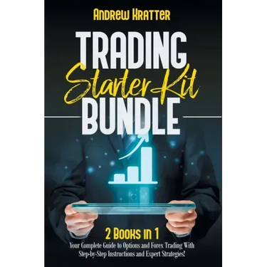 Trading Starter Kit Bundle: 2 Books in 1 - Your Complete Guide to Options and Forex Trading With Step-by-Step Instructions and Expert Strategies!