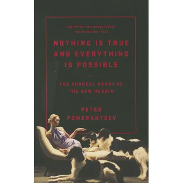 Nothing Is True and Everything Is Possible: The Surreal Heart of the New Russia