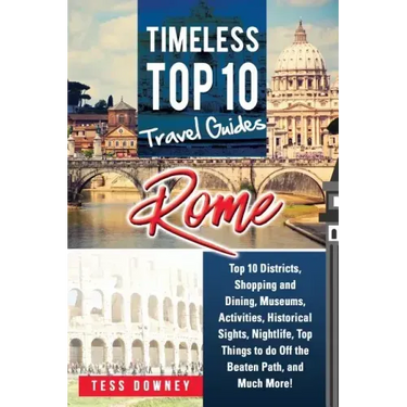Rome: Rome Italy Top 10 Districts, Shopping and Dining, Museums, Activities, Historical Sights, Nightlife, Top Things to do