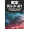 Micro Democracy: The democracy revolution of the information era.