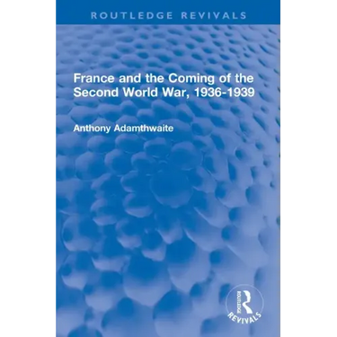 France and the Coming of the Second World War, 1936-1939