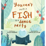 You Can't Invite a Fish to a Dance Party