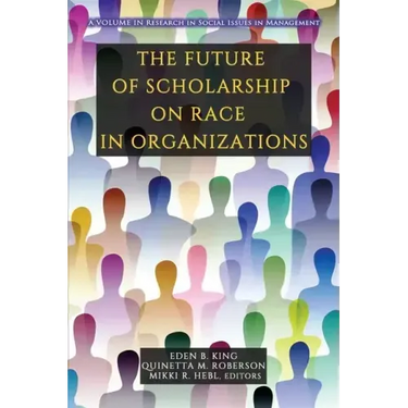 The Future of Scholarship on Race in Organizations