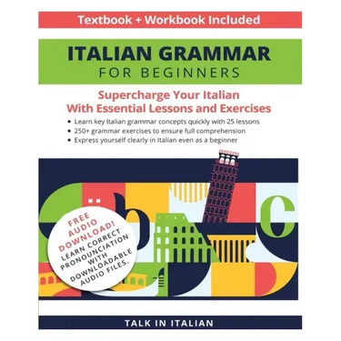 Italian Grammar for Beginners Textbook + Workbook Included: Supercharge Your Italian with Essential Lessons and Exercises