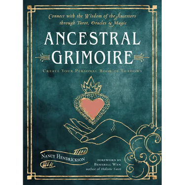 Ancestral Grimoire: Connect with the Wisdom of the Ancestors Through Tarot, Oracles, and Magic