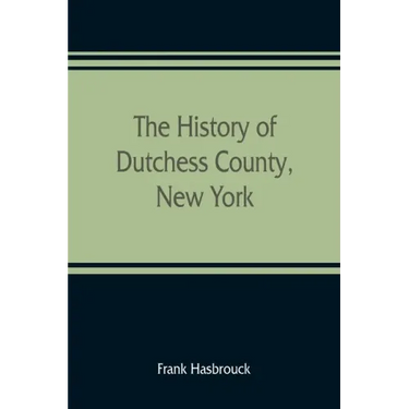 The history of Dutchess County, New York