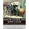 Martin Luther and John Calvin: Leaders of the Protestant Reformation