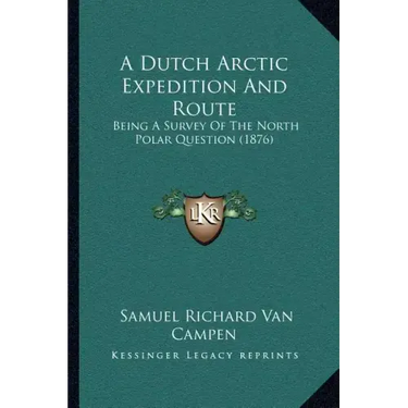 A Dutch Arctic Expedition And Route: Being A Survey Of The North Polar Question (1876)