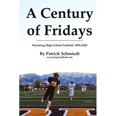 A Century of Fridays: Wyoming High School Football, 1894-2020