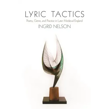 Lyric Tactics: Poetry, Genre, and Practice in Later Medieval England