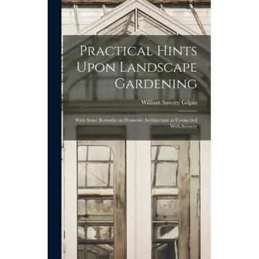 Practical Hints Upon Landscape Gardening: With Some Remarks on Domestic Architecture as Connected With Scenery