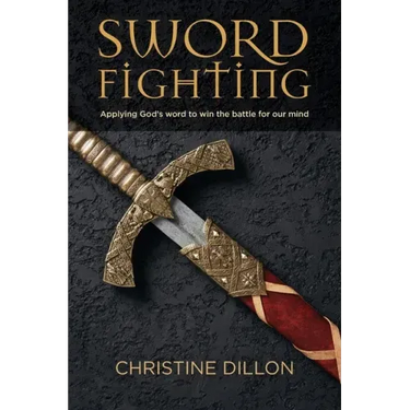 Sword Fighting: Applying God's word to win the battle for our mind