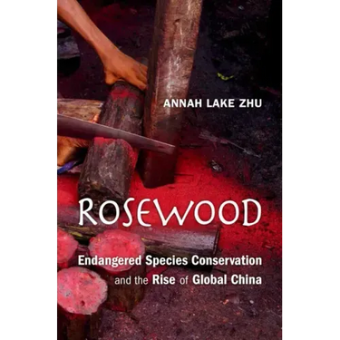 Rosewood: Endangered Species Conservation and the Rise of Global China
