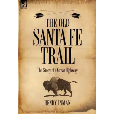 The Old Santa Fe Trail: The Story of a Great Highway