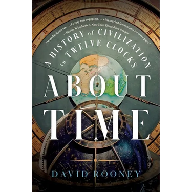 About Time: A History of Civilization in Twelve Clocks