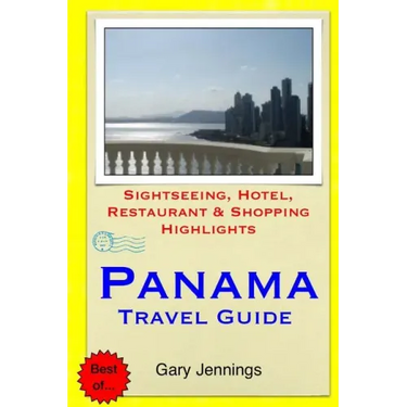 Panama Travel Guide: Sightseeing, Hotel, Restaurant & Shopping Highlights