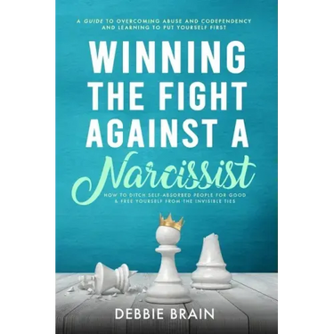 Winning the Fight Against a Narcissist: How to Ditch Self-Absorbed People for Good&Free Yourself From the Invisible Ties-A Guide to Overcoming Abuse a
