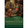 Paul and the Miraculous: A Historical Reconstruction