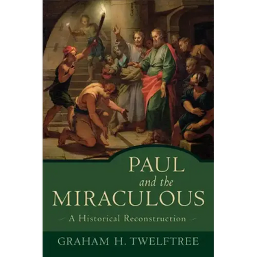Paul and the Miraculous: A Historical Reconstruction