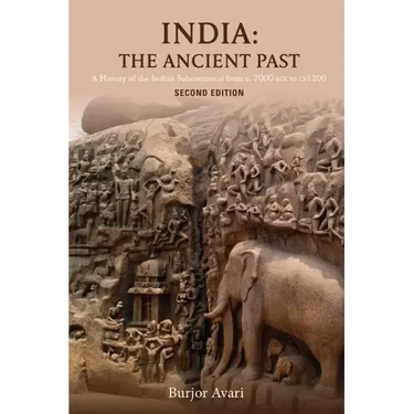 India: The Ancient Past: A History of the Indian Subcontinent from C. 7000 Bce to Ce 1200