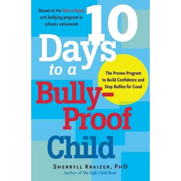 10 Days to a Bully-Proof Child: The Proven Program to Build Confidence and Stop Bullies for Good