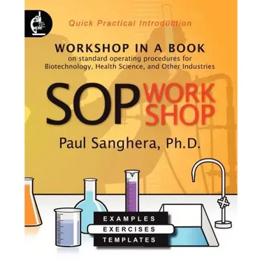 SOP Workshop: Workshop in a Book on Standard Operating Procedures for Biotechnology, Health Science, and Other Industries