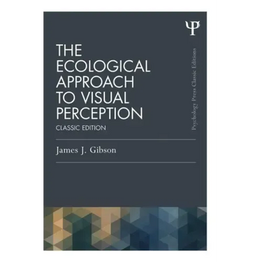 The Ecological Approach to Visual Perception: Classic Edition