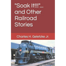 "Soak It!!!"... and Other Railroad Stories
