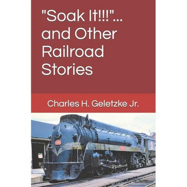 "Soak It!!!"... and Other Railroad Stories