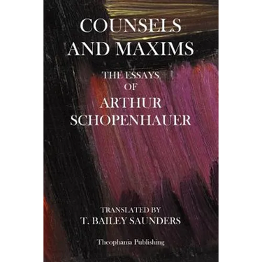 Counsels And Maxims: The Essays of Arthur Schopenhauer