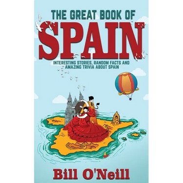 The Great Book of Spain: Interesting Stories, Spanish History & Random Facts About Spain
