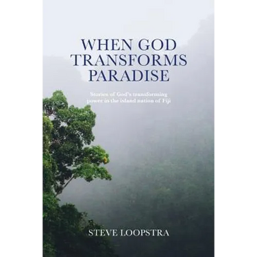 When God Transforms Paradise: Stories of God's transforming power in the island nation of Fiji