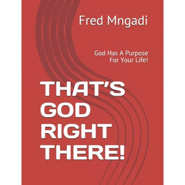 That's God Right There!: God Has A Purpose For Your Life!