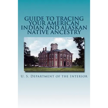 Guide to Tracing Your American Indian and Alaskan Native Ancestry