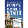 Property: Master the Wealth: The Ultimate Guide to Create Financial Independence and Wealth through Smart Buy & Hold Cash Flow Rental Property