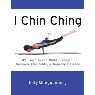 I Chin Ching: 49 Exercises to Build Strength, Increase Flexibility, and Improve Balance