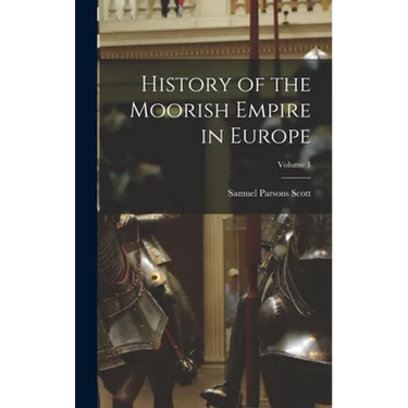 History of the Moorish Empire in Europe; Volume 1
