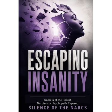 Escaping Insanity: Secrets of the Covert Narcissistic Psychopath Exposed