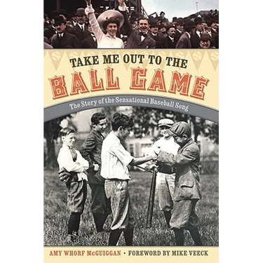 Take Me Out to the Ball Game: The Story of the Sensational Baseball Song